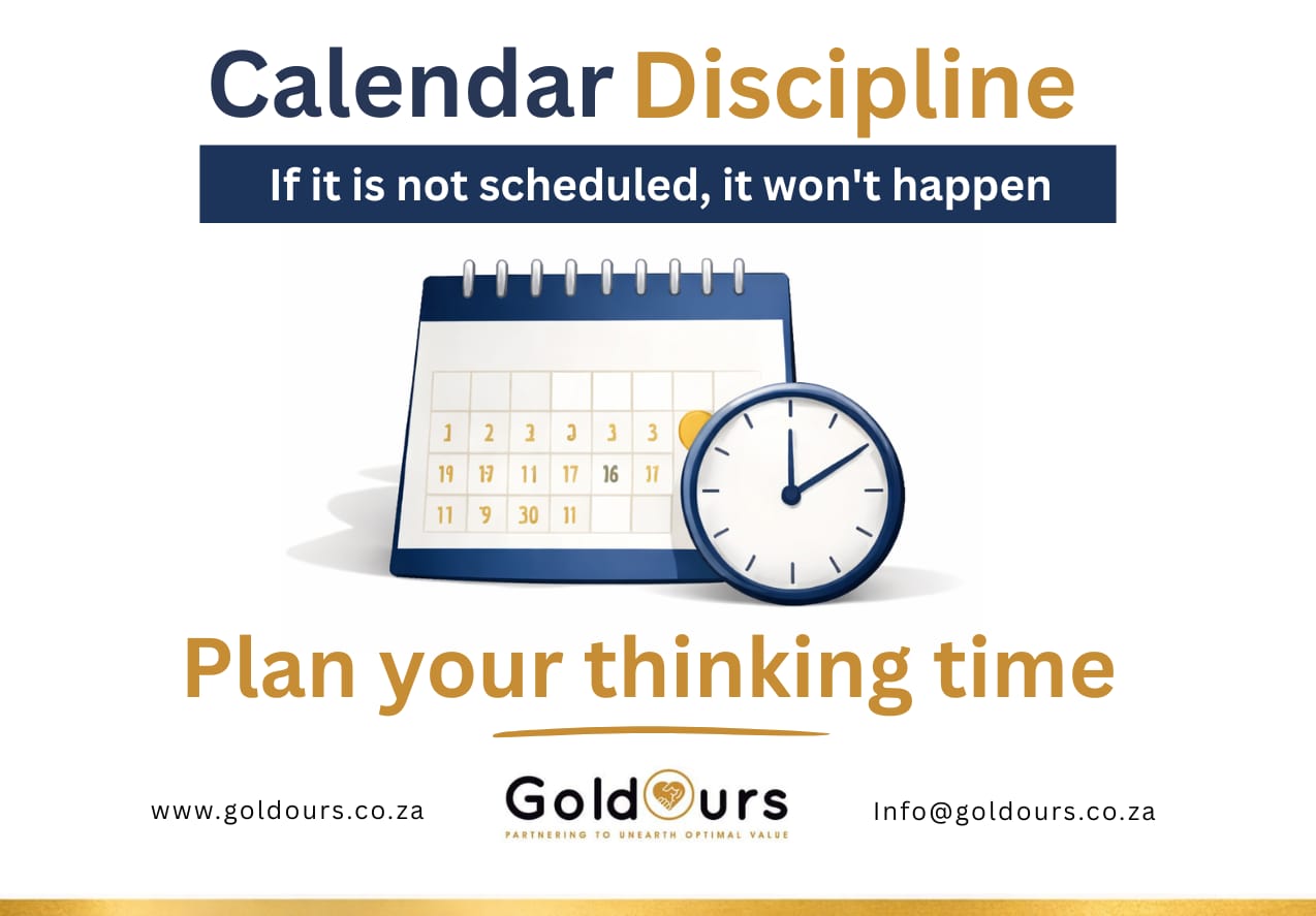 Calendar discipline: If it’s not scheduled, it won’t happen